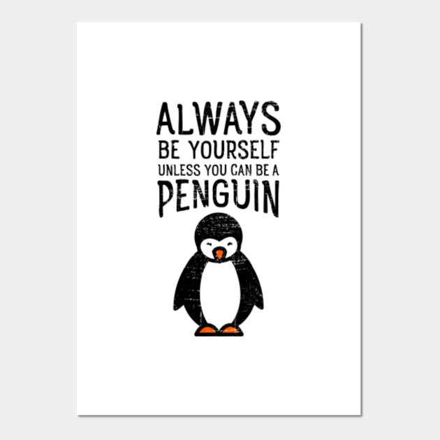 Be Yourself Quotes Funny Always Be Yourself Funny Penguin Quote Design - Always Be A Penguin -  Posters And Art Prints | Teepublic