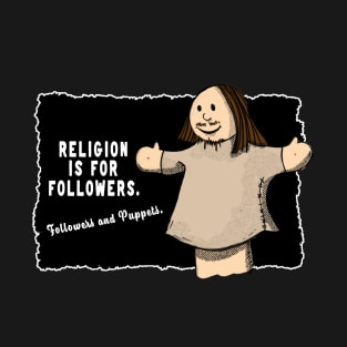 Religion is for Followers T-Shirt