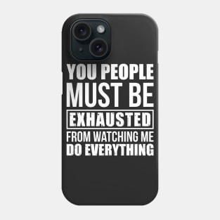 Funny Sarcastic You People Must Be Exhausted T-shi Phone Case