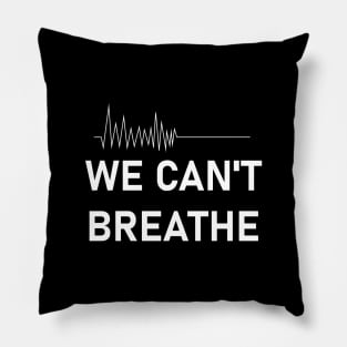 We Can't Breathe Pillow