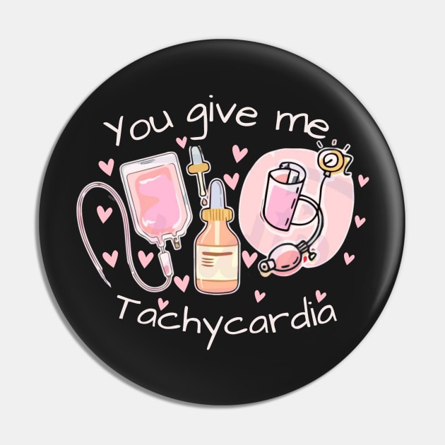 You Give Me Tachycardia Nurse Valentines Day T-Shirt Pin by JEWEBIE