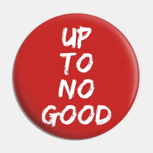 Up To No Good - White Pin