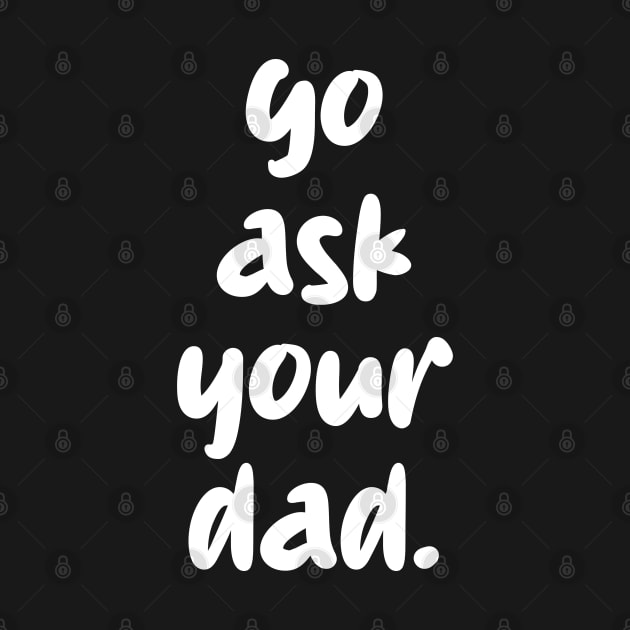 go ask your dad by mdr design