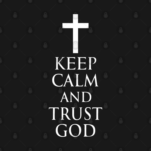 Keep Calm And Trust God - Roman Catholic Cross - White - Christian Series 6W by FOGSJ