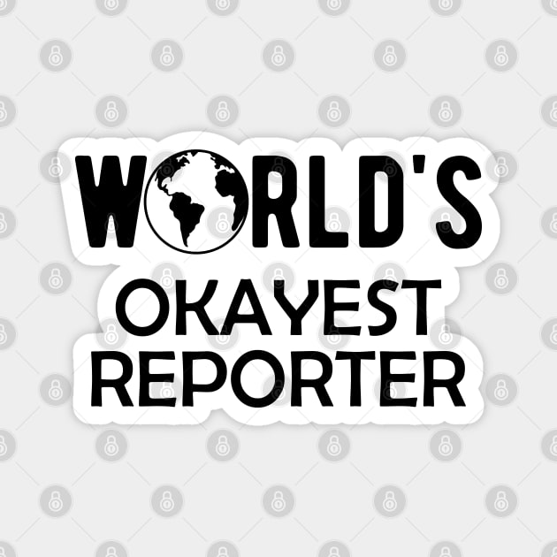 Reporter - World's Okayest Reporter Magnet by KC Happy Shop