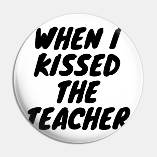 When i kissed the teacher Pin