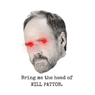 Bring me the head of Will Patton T-Shirt