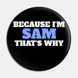 Because I'm Sam That's Why Pin