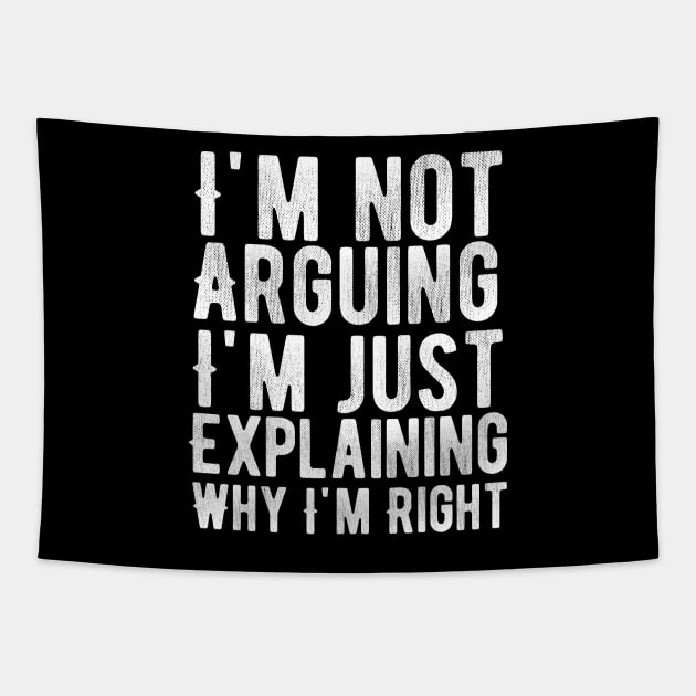 I'm not arguing I'm simply explaining why I'm right Tapestry by Lukecarrarts