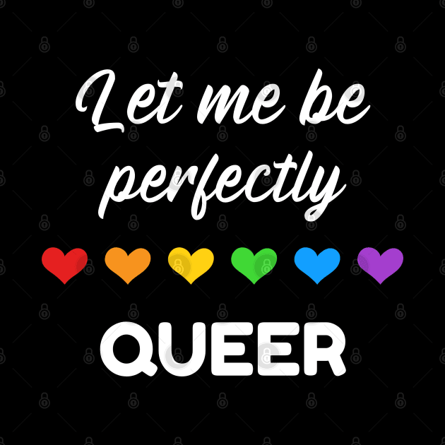 Let me be perfectly queer rainbow Pride Shirt, Pride Pun, LGBTQ Pride, Gay Shirt, Lesbian Shirt, Gift for Gay Lesbian, Queer Pride Month by InfiniTee Design