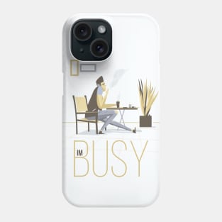 im busy Phone Case