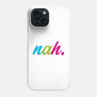 Nah. Phone Case