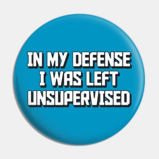 In my defense I was left unsupervised Humor Retro Pin