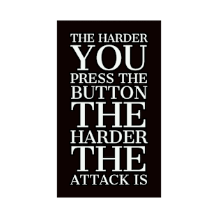 The harder you press the button the harder the attack is T-Shirt