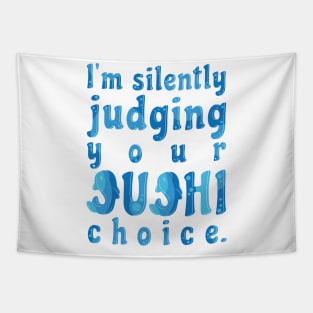 I'm Silently Judging Your Sushi Choice Tapestry