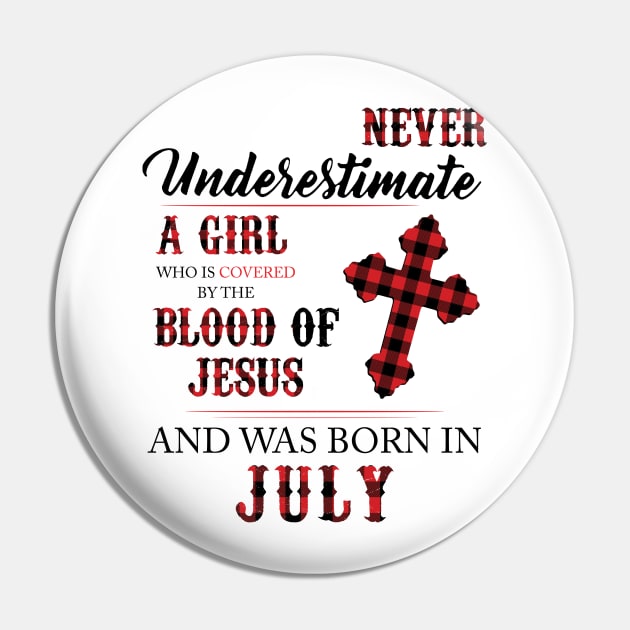 Never Underestimate A Girl Who Is Covered By The Blood Of Jesus And Was Born In July Pin by Hsieh Claretta Art