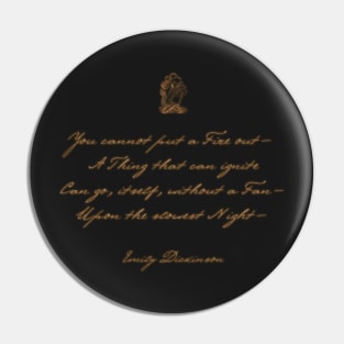 Emily Dickinson Poem - You cannot put a Fire out - Gold On Black Pin