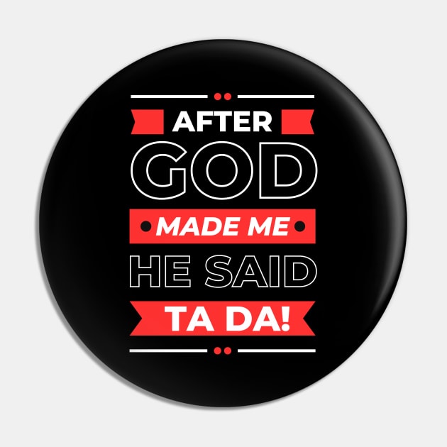 After God Made Me He Said Ta Da Pin by All Things Gospel