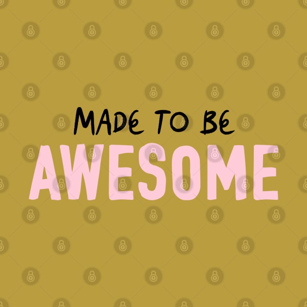 Made to be Awesome by Sam Pernoski