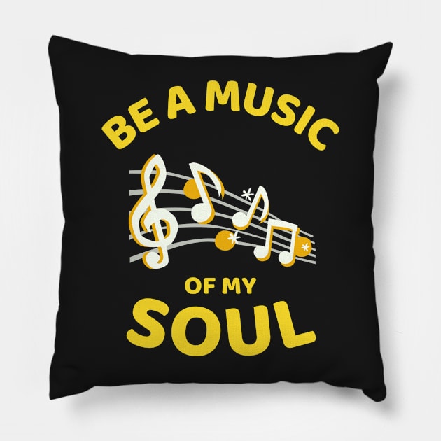 Be A Music Of My Soul - Funny Pillow by Famgift