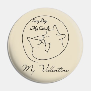 Sorry boys my cat is my valentine Pin