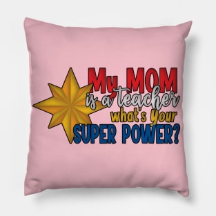 My Mom is a Teacher What's Your Super Power? Pillow