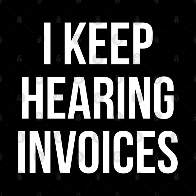 I Keep Hearing Invoices by evokearo