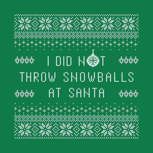 I Didn't Throw Snowballs At Santa by Tailgate Team Tees