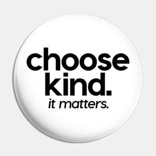 Choose Kind It Matters Pin