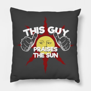 This Guy.... Praises the Sun Pillow