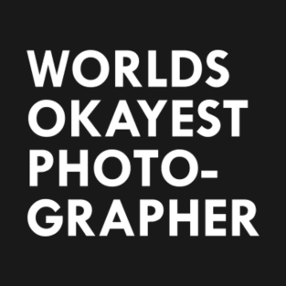 Okayest Photographer T-Shirt