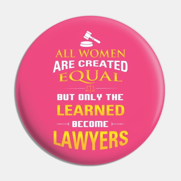 Women Lawyers Gift - All Women Are Created But Only the Learned... Pin by praisegates