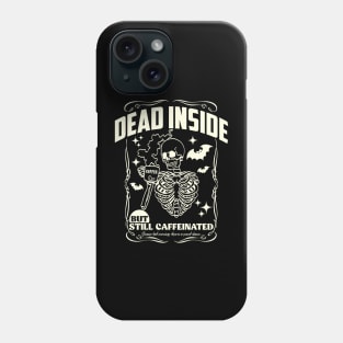 Dead inside but still caffeinated Phone Case