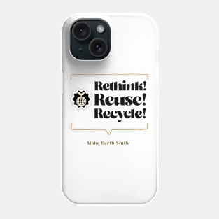 Rethink Reuse Recycle Make Earth Smile Phone Case