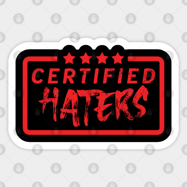 Certified Haters Haters Sticker TeePublic