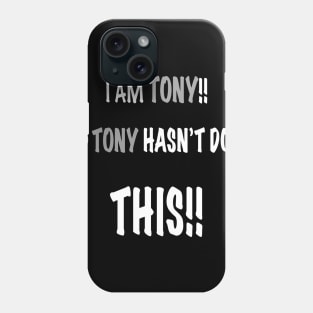 I am tony and tony has done this Phone Case