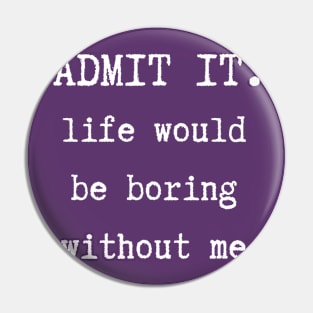 Admit It Pin