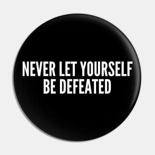 Never Let Yourself Be Defeated Pin