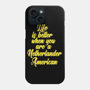 Life is Better When You Are A Netherlander American Phone Case