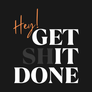 Get Shit Done T-Shirt: Motivational Quote Tee for Productivity Enthusiasts T-Shirt