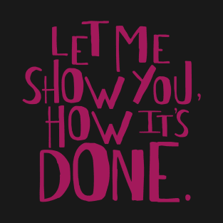 Let me show you how it's done. T-Shirt