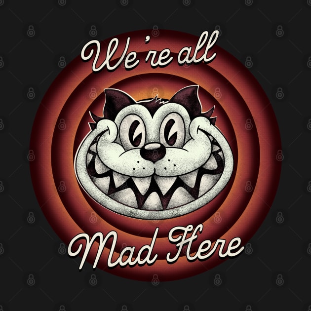 Were all Mad Here -  Cheshire Cat in Old Cartoon Style by anycolordesigns