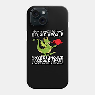 I Dont Understand Stupid People Dragon Lover Graphic Phone Case