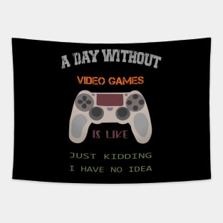 A Day Without Video Games Is Like Just Kidding I Have No Idea Tapestry