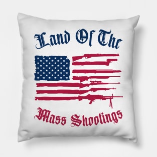 Land Of The Mass Shootings Pillow