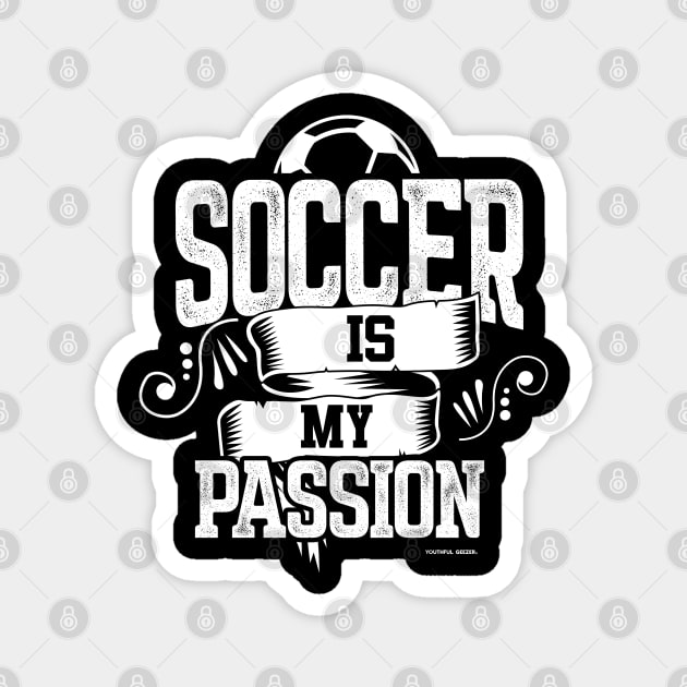 Soccer Is My Passion Magnet by YouthfulGeezer