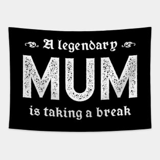 A Legendary Mum Is Taking A Break Tapestry