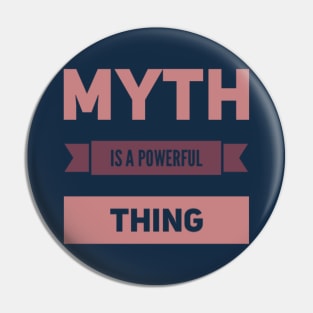 Myth is a powerful thing Pin