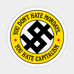 You Don't Hate Monday, You Hate Capitalism Magnet