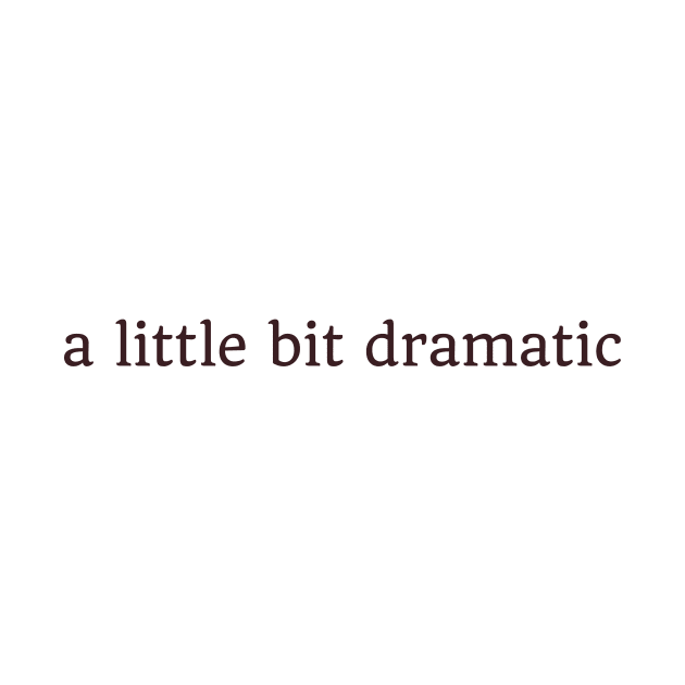 a little bit dramatic by Ethereal